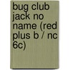 Bug Club Jack No Name (red Plus B / Nc 6c) door Melaina faranda