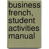 Business French, Student Activities Manual by Jean-Luc Penfornis