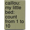 Caillou: My Little Bed: Count from 1 to 10 door Anne Paradis