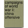 Campaigns Of World War Ii: China Offensive by Mark D. Sherry