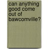 Can Anything Good Come Out of Bawcomville? door Labreeska Hemphill
