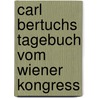 Carl Bertuchs Tagebuch vom Wiener Kongress door Bertuch Carl