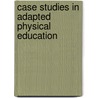Case Studies In Adapted Physical Education by Samuel R. Hodge
