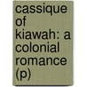 Cassique Of Kiawah: A Colonial Romance (P) door William Gilmore Simms