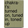 Chakra- T's: Turned On, Tuned In, Toned Up door Sheila Rae Steele