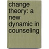 Change Theory: A new dynamic in counseling door Shawn Bach