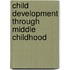 Child Development Through Middle Childhood