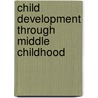 Child Development Through Middle Childhood by Jeffrey Jensen Arnett