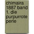 Chimaira 1887 Band 1. Die purpurrote Perle