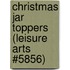Christmas Jar Toppers (Leisure Arts #5856)