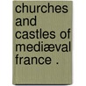 Churches and Castles of Mediæval France . by Walter Cranston. Larned