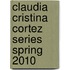 Claudia Cristina Cortez Series Spring 2010