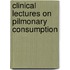 Clinical Lectures on Pilmonary Consumption