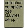 Collection Complète Des Œuvres De J.J. R door Jean-Jacques Rousseau