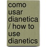 Como usar Dianetica / How to Use Dianetics door L. Ronald Hubbard