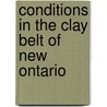 Conditions in the Clay Belt of New Ontario by B.E. (Bernhard Eduard) Fernow