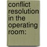 Conflict Resolution in the Operating Room: