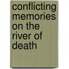 Conflicting Memories on the River of Death door Bradley S. Keefer