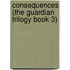 Consequences (the Guardian Trilogy Book 3)
