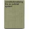 Constitutionalising The Eu Judicial System door Cardonnel