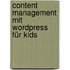 Content Management mit WordPress für Kids