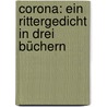 Corona: Ein Rittergedicht in drei Büchern door Heinrich Karl La Motte-Fouqué Friedrich