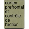 Cortex Prefrontal et Contrôle de l'action by Andrea Slachevsky