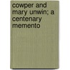 Cowper and Mary Unwin; a Centenary Memento door Caroline Gearey
