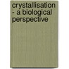 Crystallisation - A Biological Perspective by Royal Society of Chemistry
