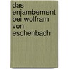 Das Enjambement bei Wolfram von Eschenbach by Reinecke