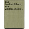 Das Holzknechthaus, Eine Waldgeschichte... door Peter Rosegger