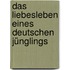 Das Liebesleben eines deutschen Jünglings
