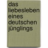 Das Liebesleben eines deutschen Jünglings door Arthur Zapp