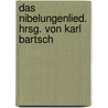 Das Nibelungenlied. Hrsg. von Karl Bartsch door Karl Bartsch