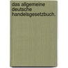 Das allgemeine deutsche Handelsgesetzbuch. by Germany