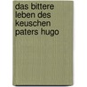 Das bittere Leben des keuschen Paters Hugo by Reinhart Lüddecke
