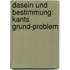 Dasein Und Bestimmung: Kants Grund-Problem