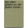 Den Alten Göttern Zu: Ein Platen-roman... door Hans Von Hülsen