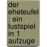 Der Eheteufel : ein Lustspiel in 1 Aufzuge by Jennifer L. Leo