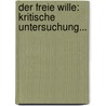 Der Freie Wille: Kritische Untersuchung... door Jan Hendrik Scholten