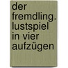 Der Fremdling. Lustspiel in vier Aufzügen door Friedrich-Gustav Hagemann