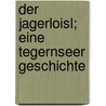 Der Jagerloisl; eine Tegernseer Geschichte door Ludwig Thoma