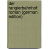 Der Rangierbahnhof: Roman (German Edition) door Böhlau Helene