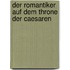 Der Romantiker auf dem Throne der Caesaren