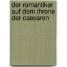 Der Romantiker auf dem Throne der Caesaren by David Friedrich Strauss