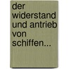 Der Widerstand Und Antrieb Von Schiffen... door Rothe