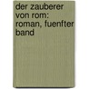 Der Zauberer von Rom: Roman, fuenfter Band door Karl Gutzkow