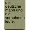 Der deutsche Mann und die vornehmen Leute. by August "Von" Kotzebue