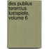 Des Publius Terentius Lustspiele, Volume 6