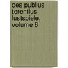 Des Publius Terentius Lustspiele, Volume 6 door Terence Terence